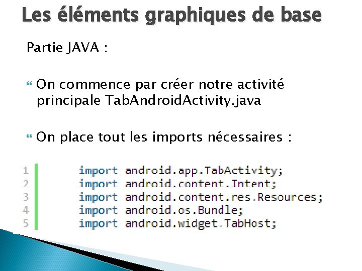 Les éléments graphiques de base Partie JAVA : On commence par créer notre activité