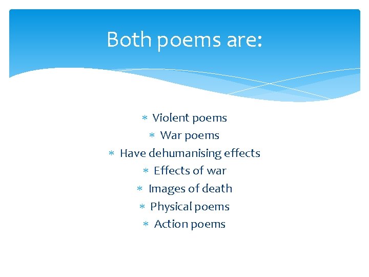 Both poems are: Violent poems War poems Have dehumanising effects Effects of war Images