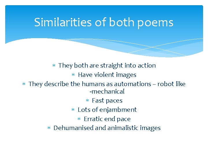 Similarities of both poems They both are straight into action Have violent images They