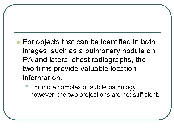 l For objects that can be identified in both images, such as a pulmonary l For objects that can be identified in both images, such as a pulmonary
