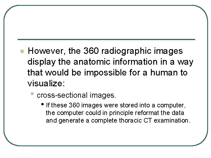 l However, the 360 radiographic images display the anatomic information in a way that l However, the 360 radiographic images display the anatomic information in a way that