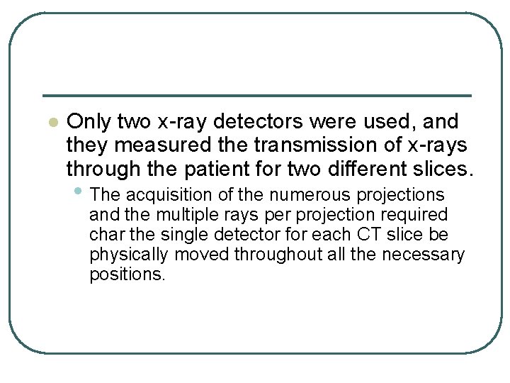 l Only two x-ray detectors were used, and they measured the transmission of x-rays l Only two x-ray detectors were used, and they measured the transmission of x-rays