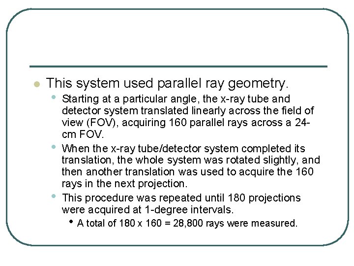 l This system used parallel ray geometry. • • • Starting at a particular l This system used parallel ray geometry. • • • Starting at a particular