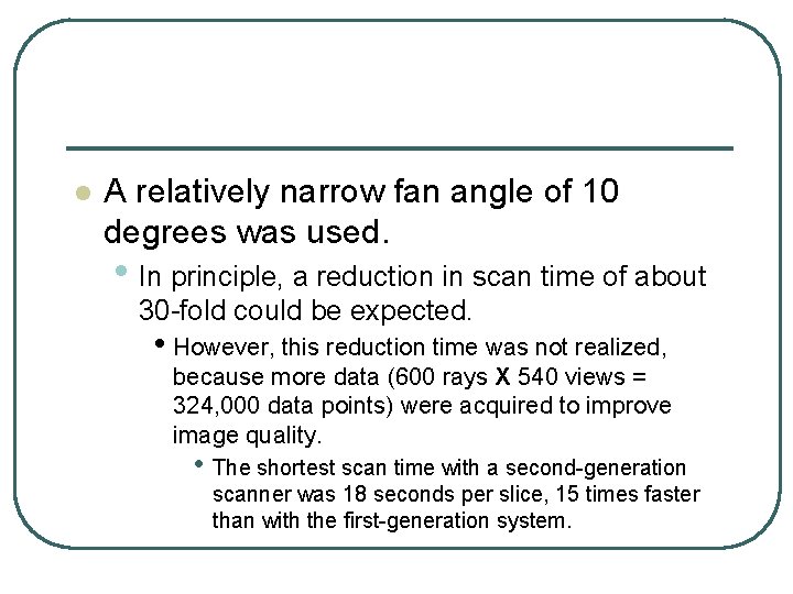 l A relatively narrow fan angle of 10 degrees was used. • In principle, l A relatively narrow fan angle of 10 degrees was used. • In principle,