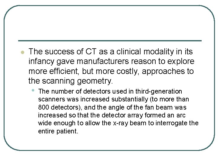 l The success of CT as a clinical modality in its infancy gave manufacturers l The success of CT as a clinical modality in its infancy gave manufacturers