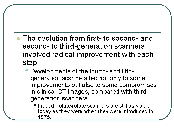 l The evolution from first- to second- and second- to third-generation scanners involved radical l The evolution from first- to second- and second- to third-generation scanners involved radical