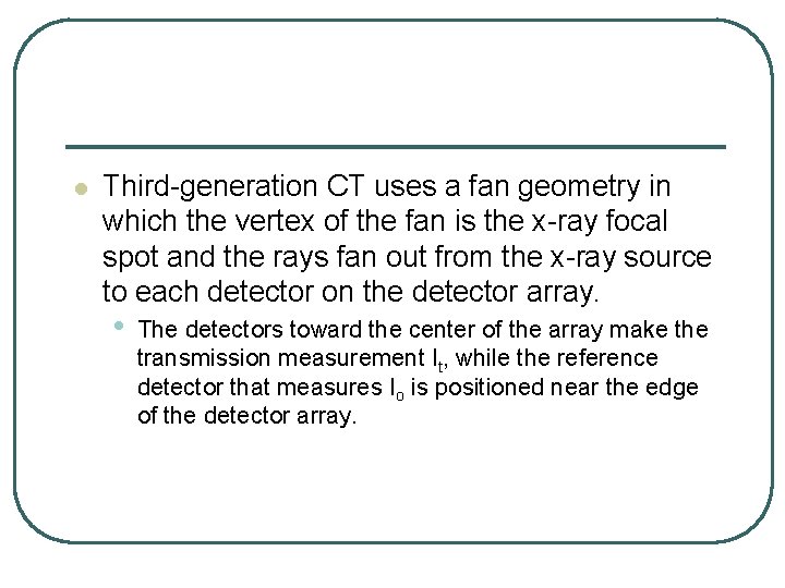 l Third-generation CT uses a fan geometry in which the vertex of the fan l Third-generation CT uses a fan geometry in which the vertex of the fan