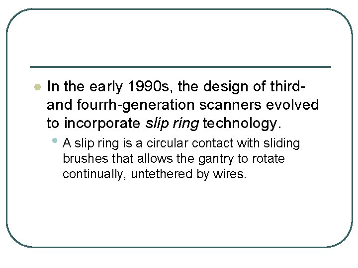 l In the early 1990 s, the design of thirdand fourrh-generation scanners evolved to l In the early 1990 s, the design of thirdand fourrh-generation scanners evolved to