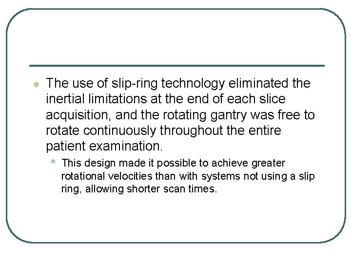 l The use of slip-ring technology eliminated the inertial limitations at the end of l The use of slip-ring technology eliminated the inertial limitations at the end of