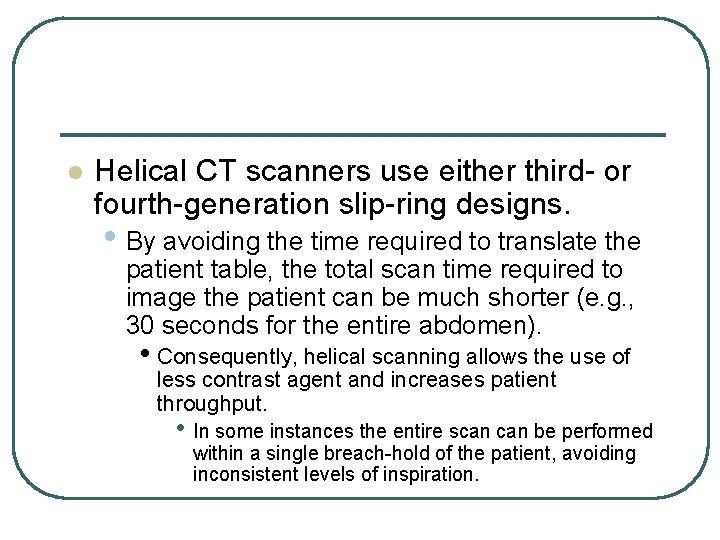 l Helical CT scanners use either third- or fourth-generation slip-ring designs. • By avoiding l Helical CT scanners use either third- or fourth-generation slip-ring designs. • By avoiding