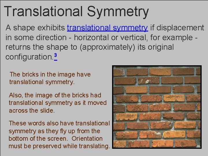 Translational Symmetry A shape exhibits translational symmetry if displacement in some direction - horizontal