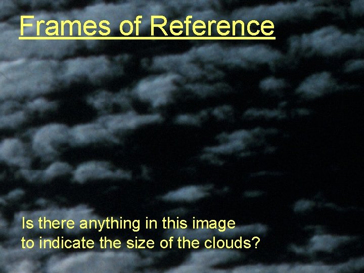 Frames of Reference Is there anything in this image to indicate the size of