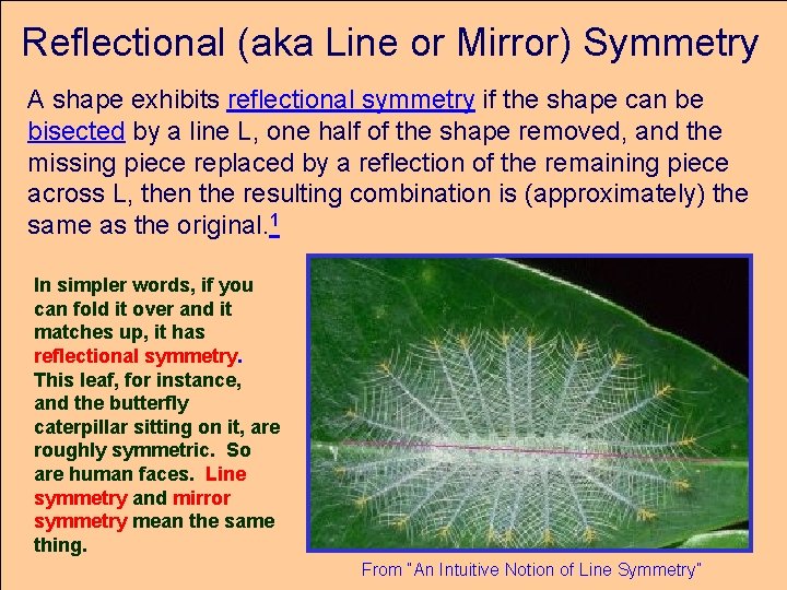 Reflectional (aka Line or Mirror) Symmetry A shape exhibits reflectional symmetry if the shape