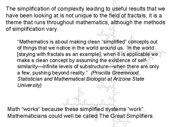 The simplification of complexity leading to useful results that we have been looking at