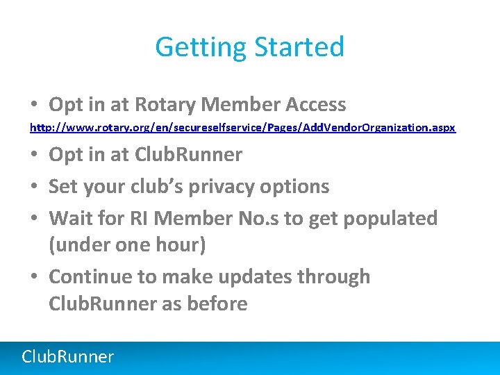 Getting Started • Opt in at Rotary Member Access http: //www. rotary. org/en/secureselfservice/Pages/Add. Vendor.