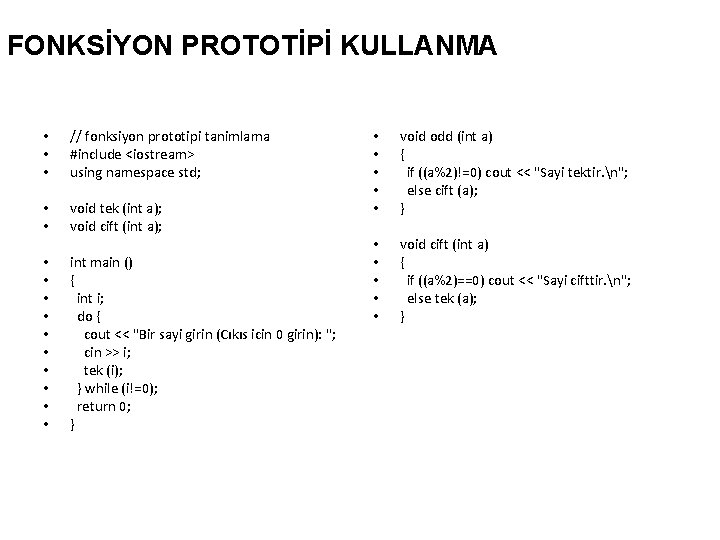 FONKSİYON PROTOTİPİ KULLANMA • • • // fonksiyon prototipi tanimlama #include <iostream> using namespace