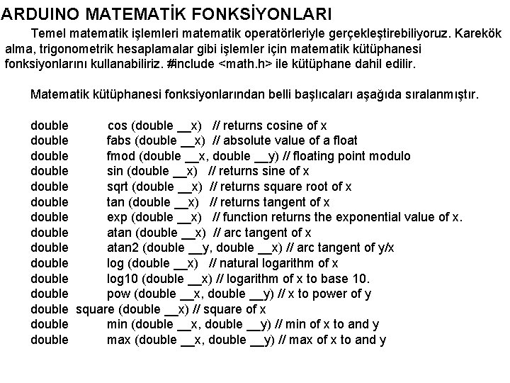 ARDUINO MATEMATİK FONKSİYONLARI Temel matematik işlemleri matematik operatörleriyle gerçekleştirebiliyoruz. Karekök alma, trigonometrik hesaplamalar gibi