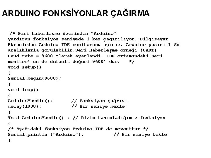 ARDUINO FONKSİYONLAR ÇAĞIRMA /* Seri haberleşme üzerinden “Arduino” yazdıran fonksiyon saniyede 1 kez çağırılıyor.