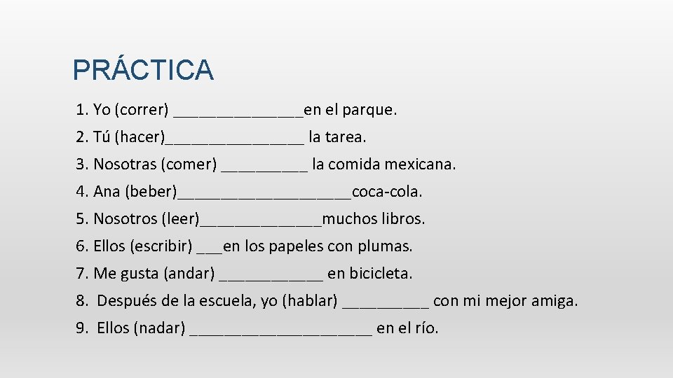 PRÁCTICA  1.  Yo (correr) ________en el parque.     2. Tú (hacer)________ la tarea.   3.