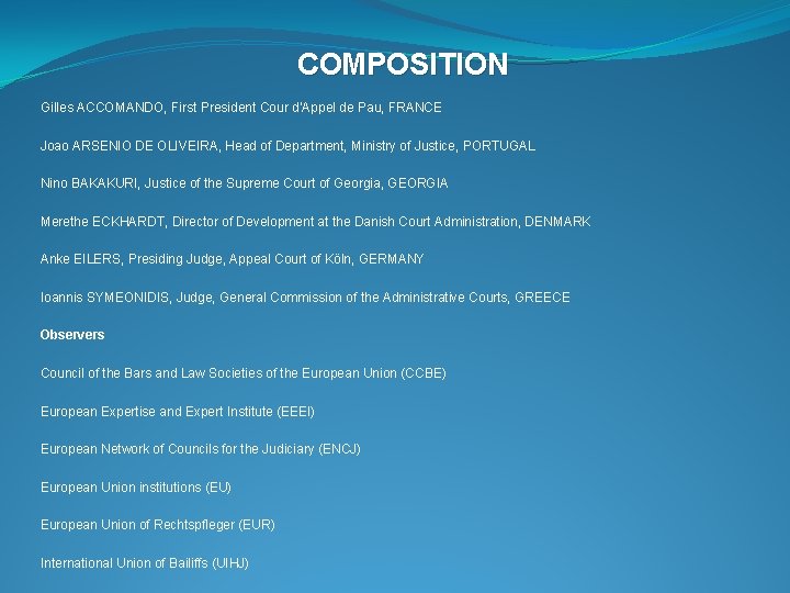 COMPOSITION Gilles ACCOMANDO, First President Cour d’Appel de Pau, FRANCE Joao ARSENIO DE OLIVEIRA,