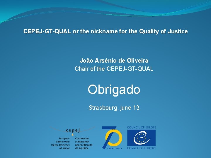 CEPEJ-GT-QUAL or the nickname for the Quality of Justice João Arsénio de Oliveira Chair