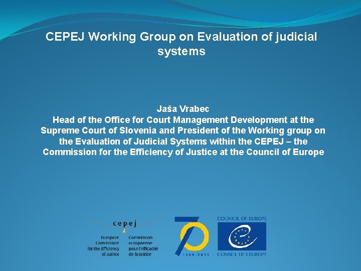 CEPEJ Working Group on Evaluation of judicial systems Jaša Vrabec Head of the Office