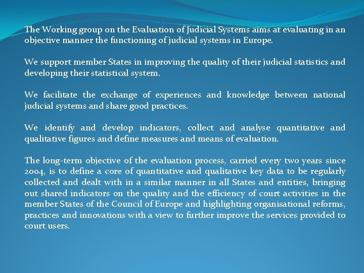The Working group on the Evaluation of Judicial Systems aims at evaluating in an