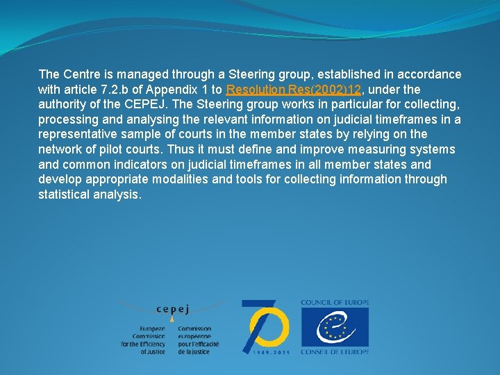 The Centre is managed through a Steering group, established in accordance with article 7.