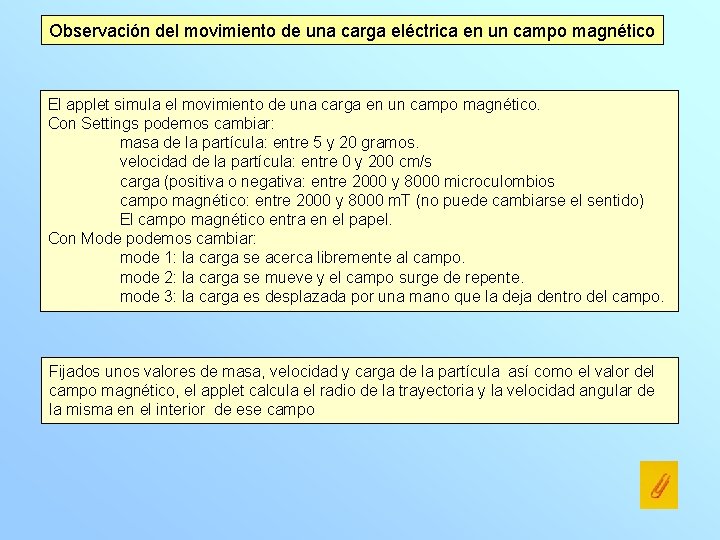 Observación del movimiento de una carga eléctrica en un campo magnético El applet simula