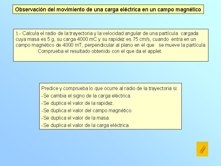 Observación del movimiento de una carga eléctrica en un campo magnético 1. - Calcula