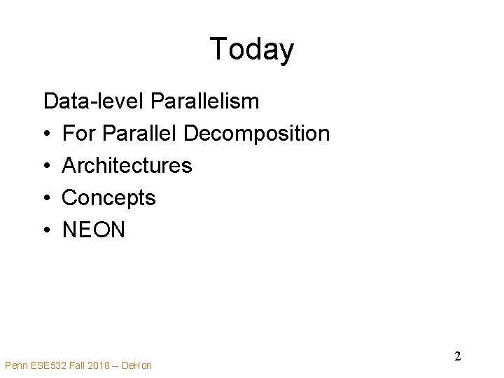 Today Data-level Parallelism • For Parallel Decomposition • Architectures • Concepts • NEON Penn