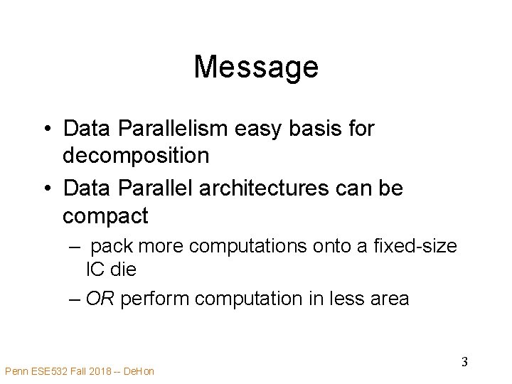 Message • Data Parallelism easy basis for decomposition • Data Parallel architectures can be