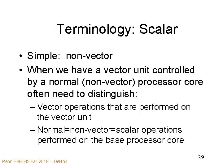 Terminology: Scalar • Simple: non-vector • When we have a vector unit controlled by