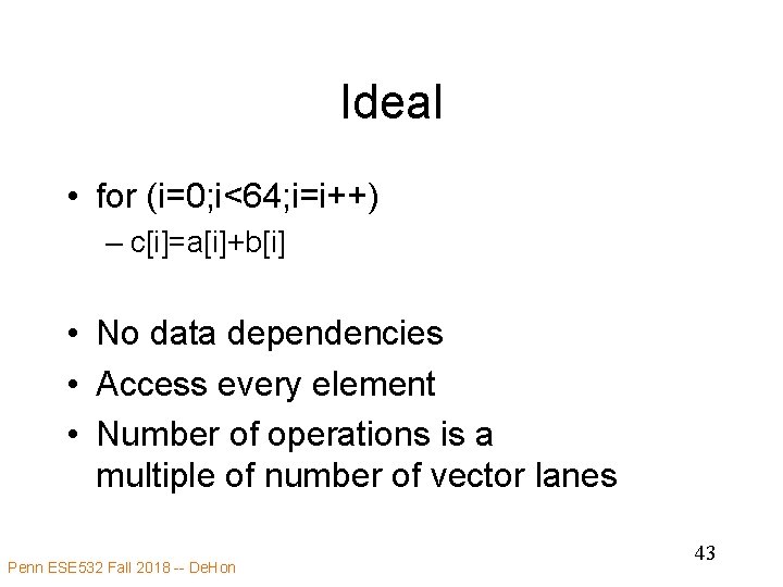 Ideal • for (i=0; i<64; i=i++) – c[i]=a[i]+b[i] • No data dependencies • Access