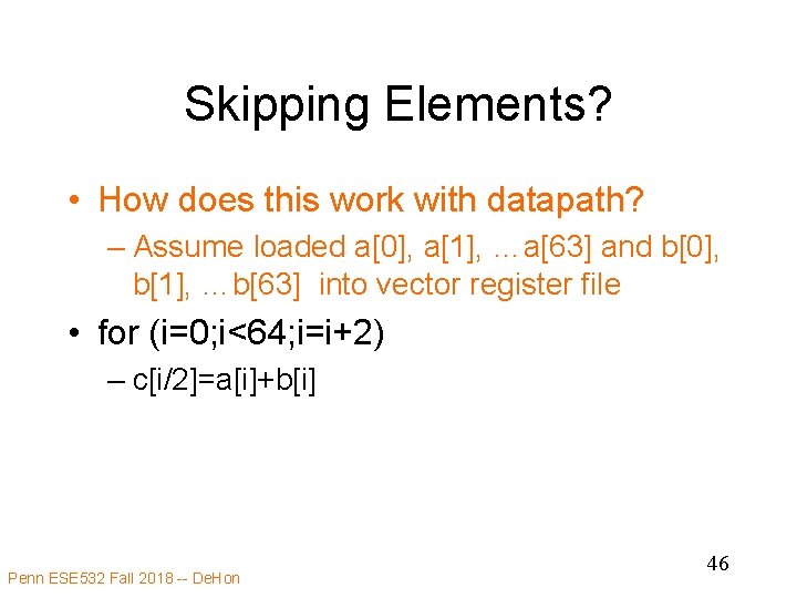 Skipping Elements? • How does this work with datapath? – Assume loaded a[0], a[1],