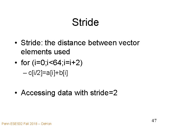 Stride • Stride: the distance between vector elements used • for (i=0; i<64; i=i+2)