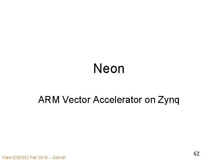 Neon ARM Vector Accelerator on Zynq Penn ESE 532 Fall 2018 -- De. Hon