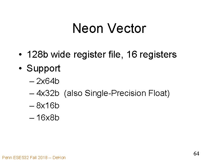 Neon Vector • 128 b wide register file, 16 registers • Support – 2