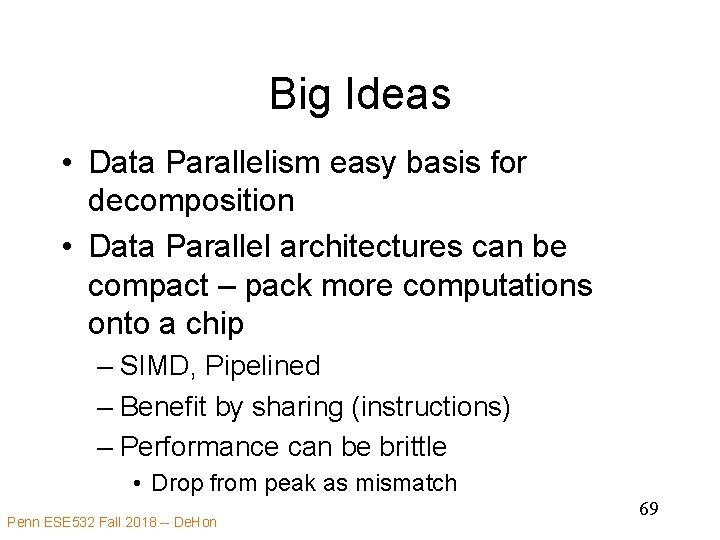 Big Ideas • Data Parallelism easy basis for decomposition • Data Parallel architectures can