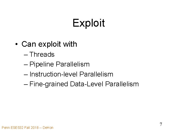 Exploit • Can exploit with – Threads – Pipeline Parallelism – Instruction-level Parallelism –