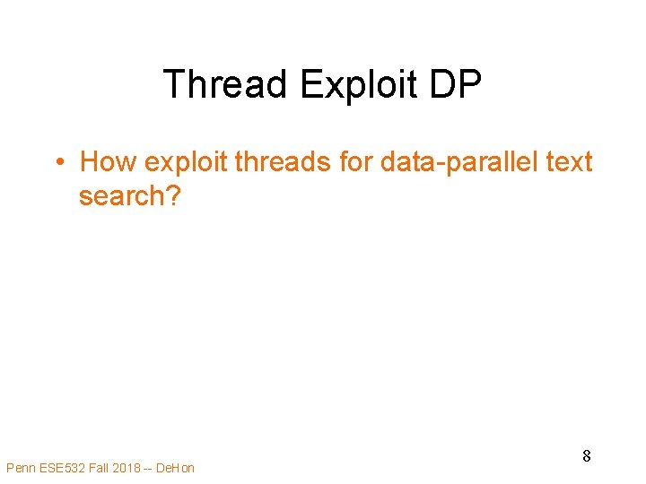 Thread Exploit DP • How exploit threads for data-parallel text search? Penn ESE 532