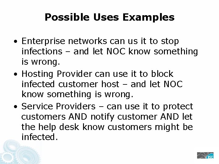 Possible Uses Examples • Enterprise networks can us it to stop infections – and