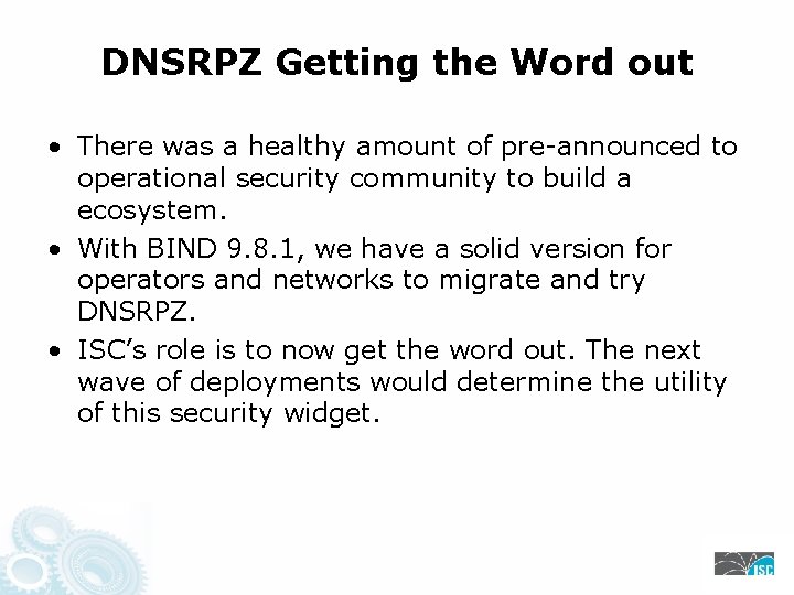 DNSRPZ Getting the Word out • There was a healthy amount of pre-announced to