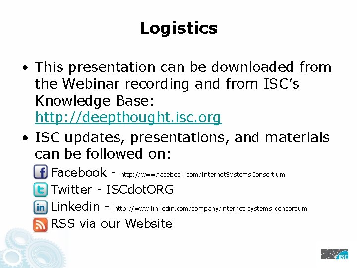 Logistics • This presentation can be downloaded from the Webinar recording and from ISC’s