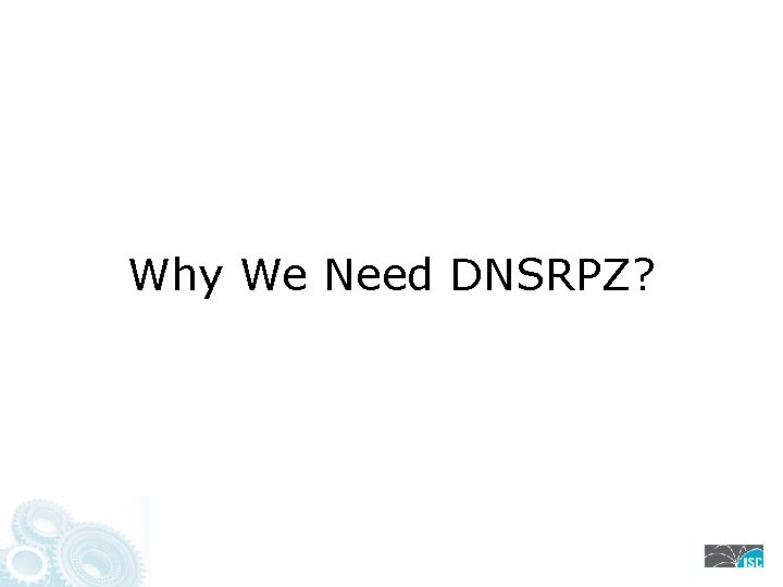 Why We Need DNSRPZ? 