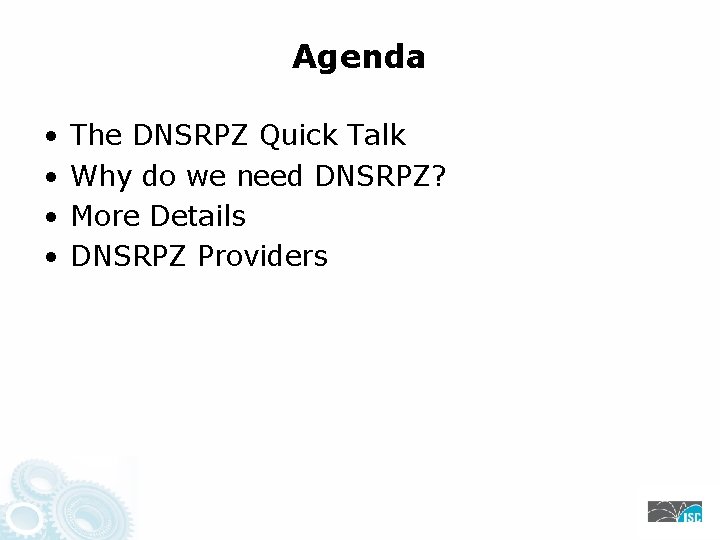 Agenda • • The DNSRPZ Quick Talk Why do we need DNSRPZ? More Details