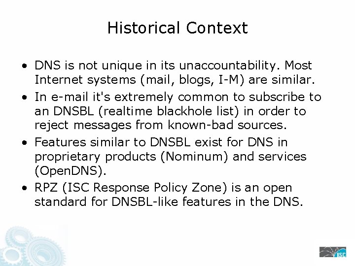 Historical Context • DNS is not unique in its unaccountability. Most Internet systems (mail,
