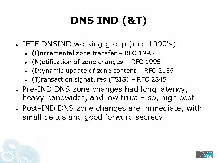 DNS IND (&T) IETF DNSIND working group (mid 1990's): (I)ncremental zone transfer – RFC