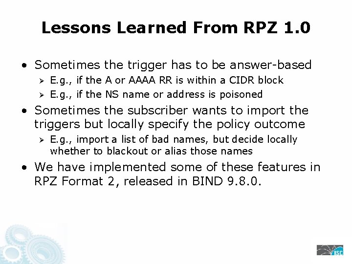 Lessons Learned From RPZ 1. 0 • Sometimes the trigger has to be answer-based