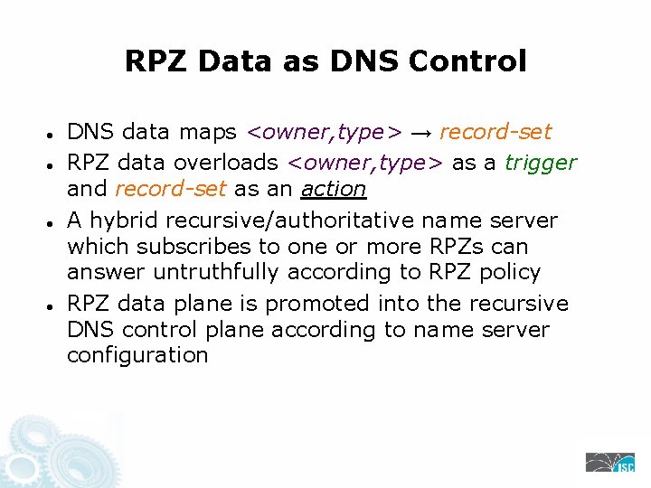 RPZ Data as DNS Control DNS data maps <owner, type> → record-set RPZ data